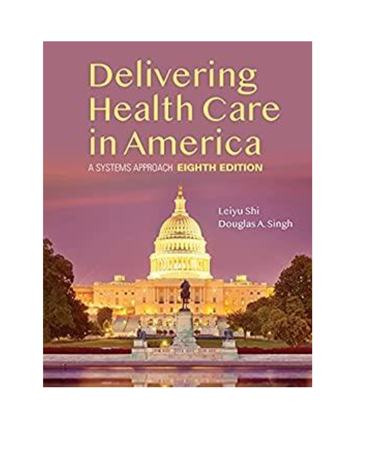 Delivering Health Care in America A Systems Approach, 8th Edition By Leiyu Shi, Douglas Singh [eBook] [PDF]